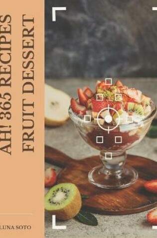 Cover of Ah! 365 Fruit Dessert Recipes