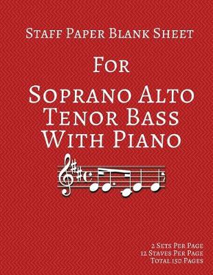 Book cover for Staff Paper Blank Sheet For Soprano Alto Tenor Bass With Piano