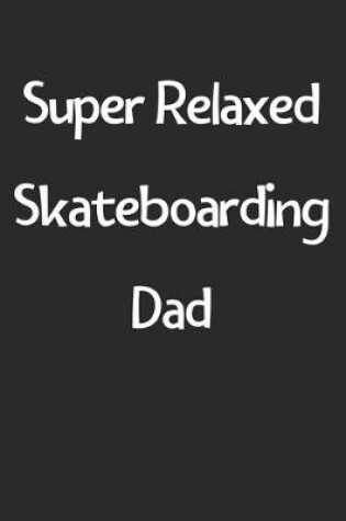 Cover of Super Relaxed Skateboarding Dad