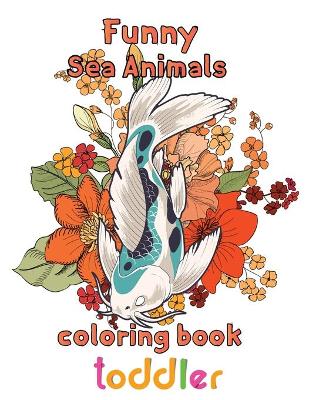 Book cover for Funny Sea Animals Coloring Book Toddler