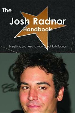 Cover of The Josh Radnor Handbook - Everything You Need to Know about Josh Radnor