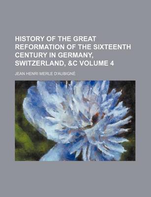 Book cover for History of the Great Reformation of the Sixteenth Century in Germany, Switzerland, &C Volume 4