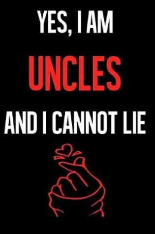 Cover of Yes, I Am UNCLES And I Cannot Lie