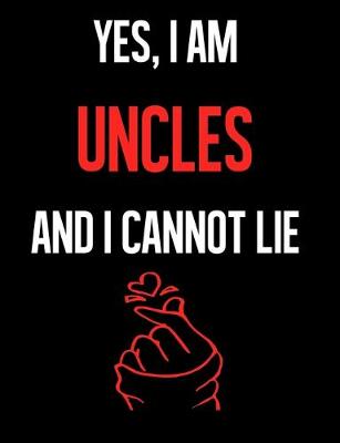 Book cover for Yes, I Am UNCLES And I Cannot Lie