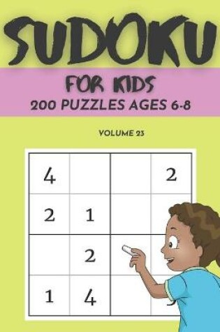 Cover of Sudoku For Kids 200 Puzzles Ages 6-8 Volume 23