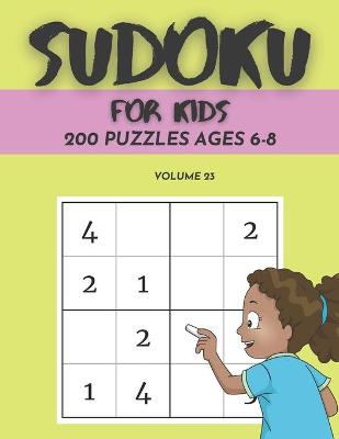 Book cover for Sudoku For Kids 200 Puzzles Ages 6-8 Volume 23