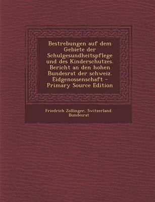 Book cover for Bestrebungen Auf Dem Gebiete Der Schulgesundheitspflege Und Des Kinderschutzes. Bericht an Den Hohen Bundesrat Der Schweiz. Eidgenossenschaft - Primar