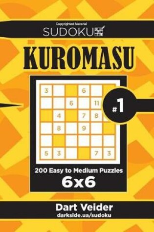 Cover of Sudoku Kuromasu - 200 Easy to Medium Puzzles 6x6 (Volume 1)