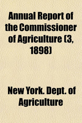 Book cover for Annual Report of the Commissioner of Agriculture (3, 1898)