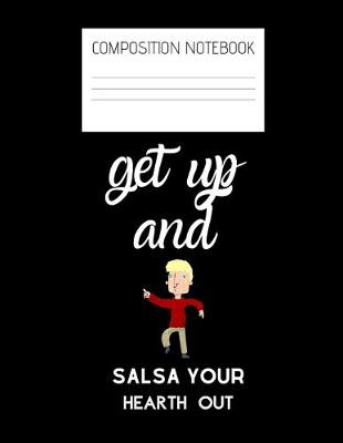 Book cover for get up and salsa Composition Notebook
