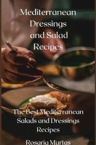 Cover of Mediterranean Dressings and Salad Recipes