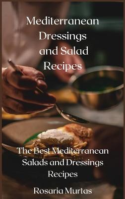 Book cover for Mediterranean Dressings and Salad Recipes