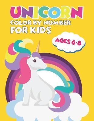 Book cover for Unicorn Color By Number For Kids Ages 6-8