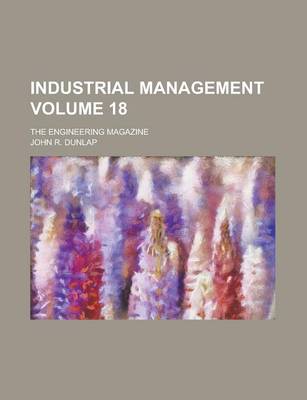 Book cover for Industrial Management; The Engineering Magazine Volume 18