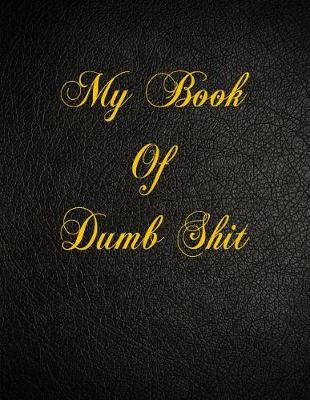 Book cover for My Book Of Dumb Shit