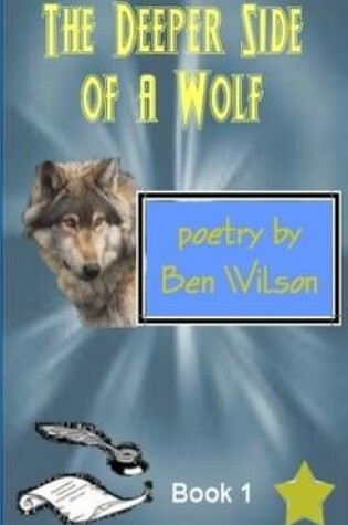 Cover of the Deeper Side of a Wolf, Poetry by Ben Wilson Book 1