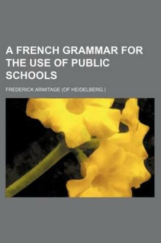 Cover of A French Grammar for the Use of Public Schools