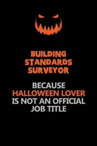 Cover of Building Standards Surveyor Because Halloween Lover Is Not An Official Job Title