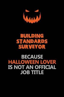 Book cover for Building Standards Surveyor Because Halloween Lover Is Not An Official Job Title