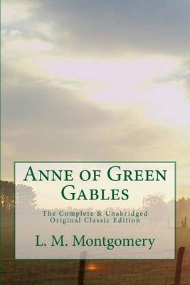 Book cover for Anne of Green Gables The Complete & Unabridged Original Classic Edition