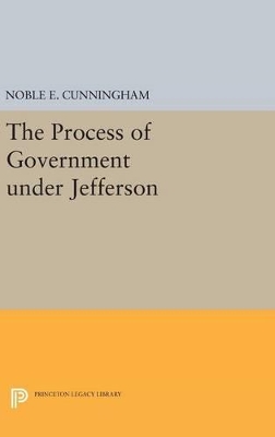 Book cover for The Process of Government under Jefferson