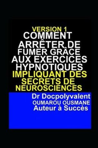 Cover of Comment Arreter De Fumer Grace Aux Exercices Hypnotiques Impliquant Des Secrets De Neurosciences