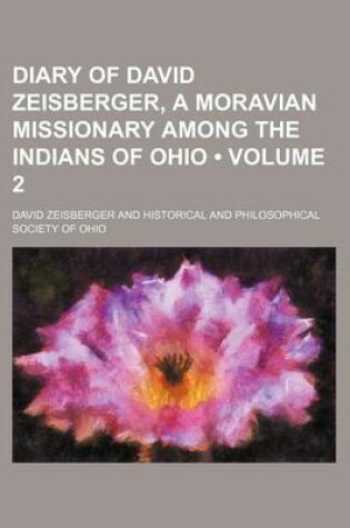 Cover of Diary of David Zeisberger, a Moravian Missionary Among the Indians of Ohio (Volume 2)