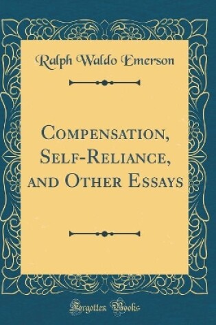 Cover of Compensation, Self-Reliance, and Other Essays (Classic Reprint)
