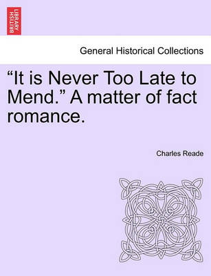 Book cover for It Is Never Too Late to Mend. a Matter of Fact Romance. Vol. III, Second Edition