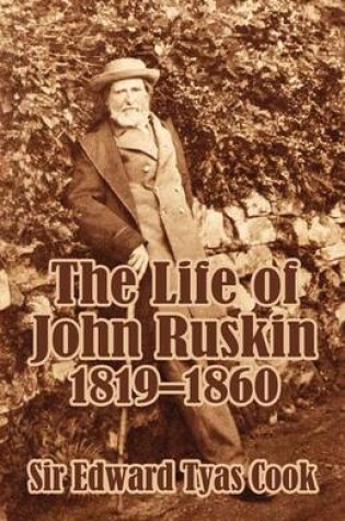 Cover of The Life of John Ruskin, 1819-1860 (Volume One)