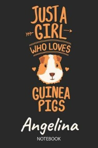 Cover of Just A Girl Who Loves Guinea Pigs - Angelina - Notebook