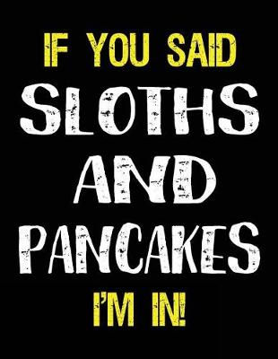Book cover for If You Said Sloths and Pancakes I'm in
