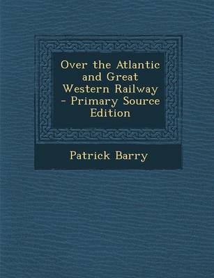 Book cover for Over the Atlantic and Great Western Railway - Primary Source Edition