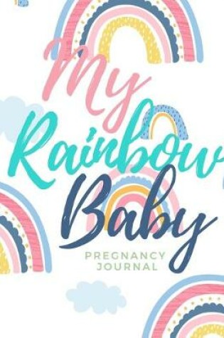 Cover of My Rainbow Baby - Pregnancy Journal