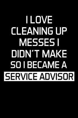 Book cover for I Love Cleaning Up Messes I Didn't Make So I Became a Service Advisor