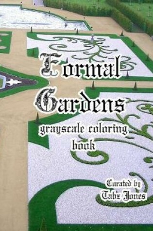 Cover of Formal Gardens Grayscale Coloring Book