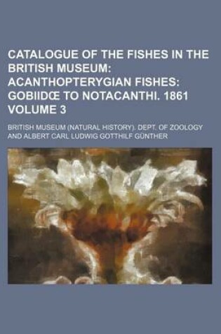 Cover of Catalogue of the Fishes in the British Museum; Acanthopterygian Fishes Gobiid to Notacanthi. 1861 Volume 3