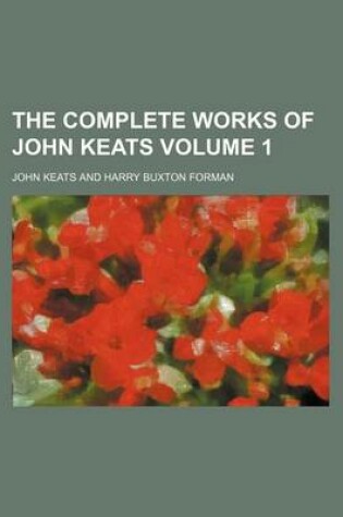 Cover of The Complete Works of John Keats Volume 1