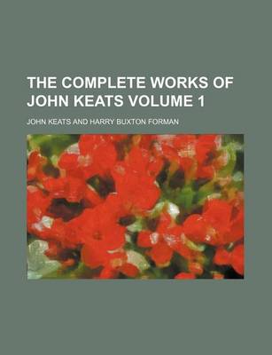 Book cover for The Complete Works of John Keats Volume 1