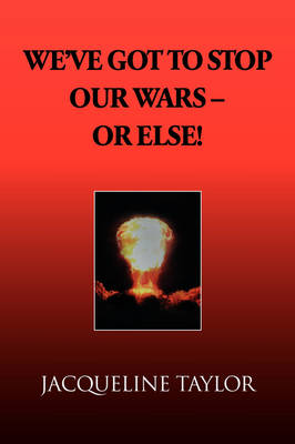 Book cover for We've Got to Stop Our Wars - Or Else!