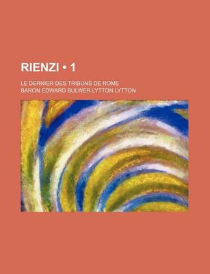 Book cover for Rienzi (1); Le Dernier Des Tribuns de Rome