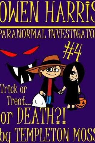 Cover of Owen Harris: Paranormal Investigator #4, Trick or Treat...or Death?!