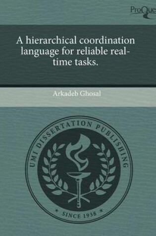 Cover of A Hierarchical Coordination Language for Reliable Real-Time Tasks.