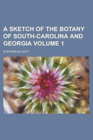 Cover of A Sketch of the Botany of South-Carolina and Georgia Volume 1