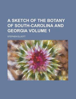 Book cover for A Sketch of the Botany of South-Carolina and Georgia Volume 1