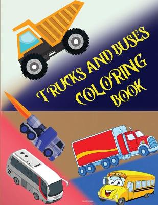 Book cover for Trucks and Buses Coloring Book
