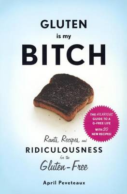 Gluten Is My Bitch by April Peveteaux