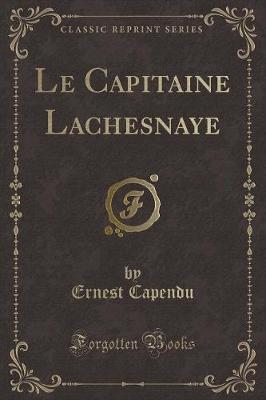 Book cover for Le Capitaine Lachesnaye (Classic Reprint)