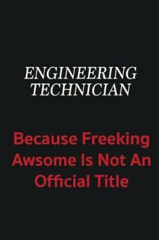 Cover of Engineering technician because freeking awsome is not an official title