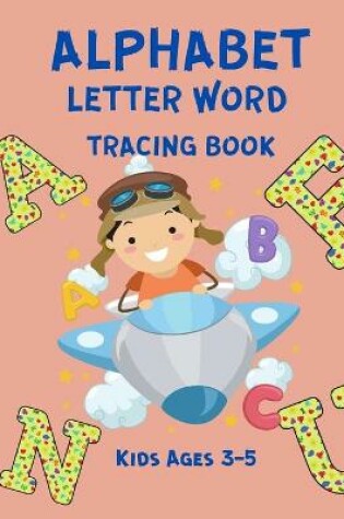 Cover of Alphabet Letter Word Tracing Book Kids Ages 3-5